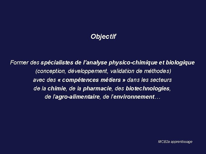 Objectif Former des spécialistes de l’analyse physico-chimique et biologique (conception, développement, validation de méthodes)