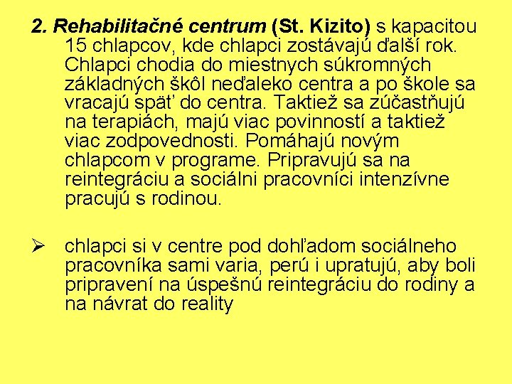 2. Rehabilitačné centrum (St. Kizito) s kapacitou 15 chlapcov, kde chlapci zostávajú ďalší rok.