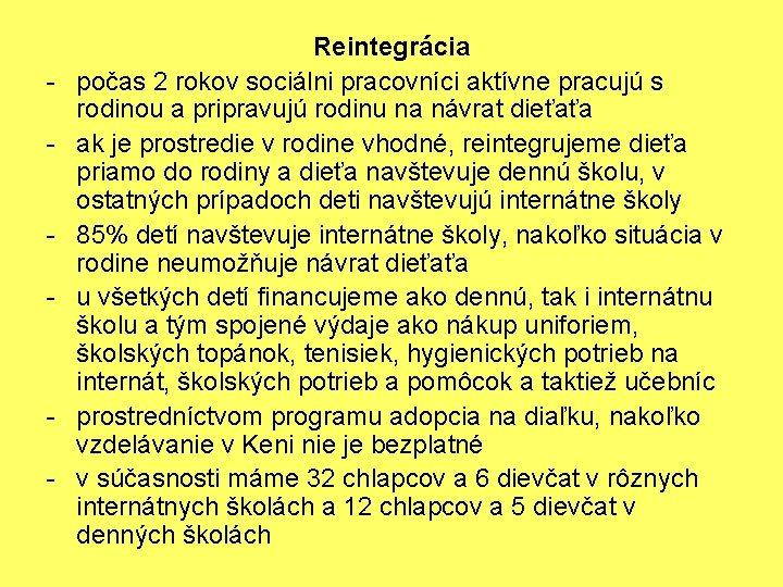 - - Reintegrácia počas 2 rokov sociálni pracovníci aktívne pracujú s rodinou a pripravujú