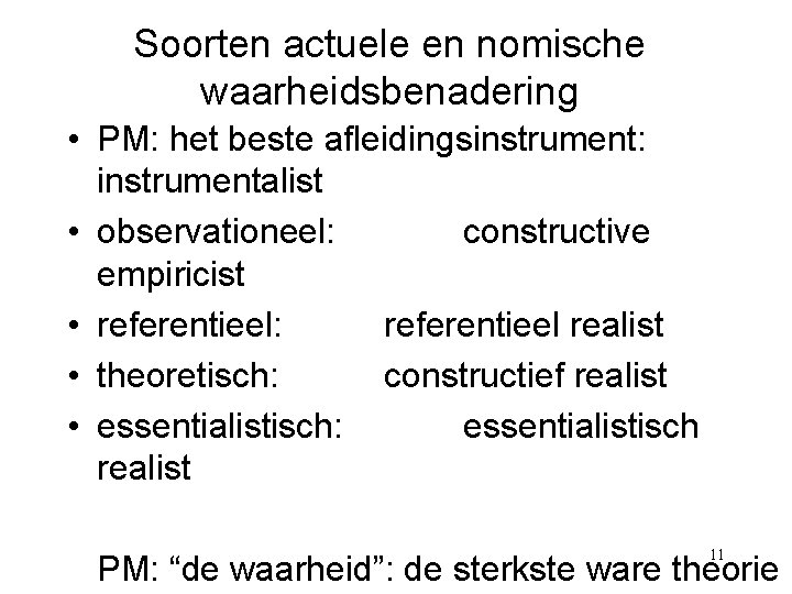 Soorten actuele en nomische waarheidsbenadering • PM: het beste afleidingsinstrument: instrumentalist • observationeel: constructive