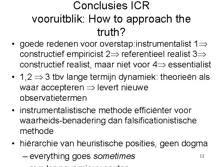 Conclusies ICR vooruitblik: How to approach the truth? • goede redenen voor overstap: instrumentalist