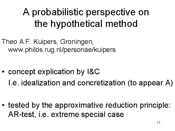 A probabilistic perspective on the hypothetical method Theo A. F. Kuipers, Groningen, www. philos.