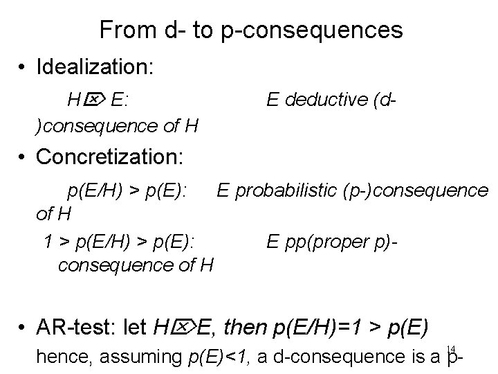 From d- to p-consequences • Idealization: H E: )consequence of H E deductive (d-