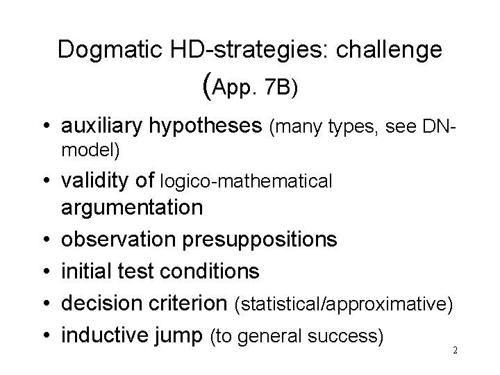 Dogmatic HD-strategies: challenge (App. 7 B) • auxiliary hypotheses (many types, see DNmodel) •
