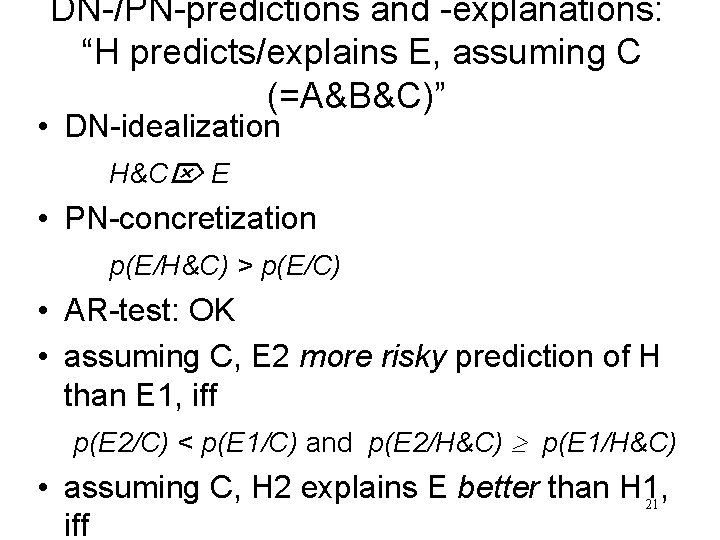 DN-/PN-predictions and -explanations: “H predicts/explains E, assuming C (=A&B&C)” • DN-idealization H&C E •