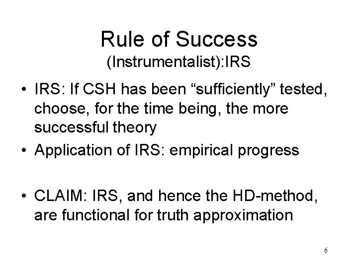 Rule of Success (Instrumentalist): IRS • IRS: If CSH has been “sufficiently” tested, choose,