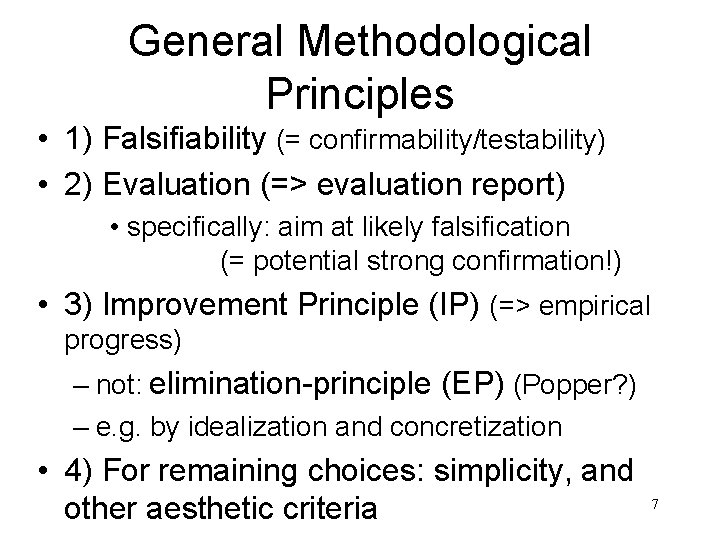 General Methodological Principles • 1) Falsifiability (= confirmability/testability) • 2) Evaluation (=> evaluation report)