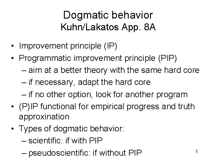 Dogmatic behavior Kuhn/Lakatos App. 8 A • Improvement principle (IP) • Programmatic improvement principle