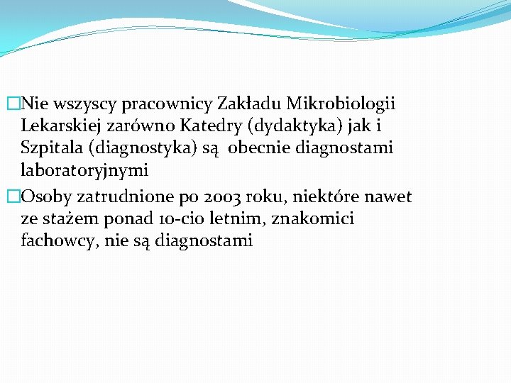 �Nie wszyscy pracownicy Zakładu Mikrobiologii Lekarskiej zarówno Katedry (dydaktyka) jak i Szpitala (diagnostyka) są