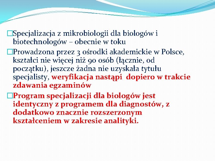 �Specjalizacja z mikrobiologii dla biologów i biotechnologów – obecnie w toku �Prowadzona przez 3