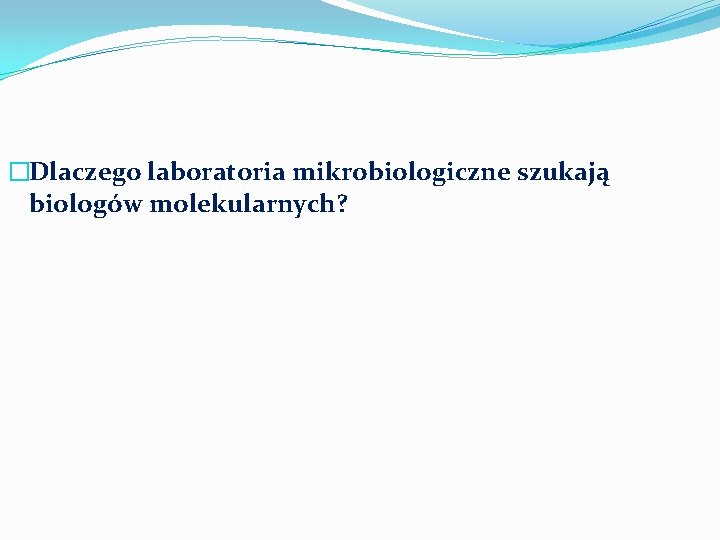 �Dlaczego laboratoria mikrobiologiczne szukają biologów molekularnych? 