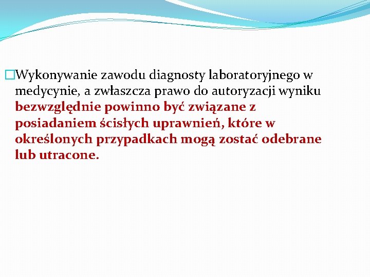 �Wykonywanie zawodu diagnosty laboratoryjnego w medycynie, a zwłaszcza prawo do autoryzacji wyniku bezwzględnie powinno