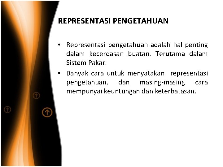 REPRESENTASI PENGETAHUAN • Representasi pengetahuan adalah hal penting dalam kecerdasan buatan. Terutama dalam Sistem