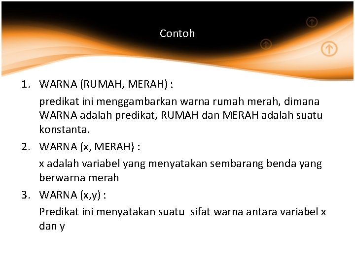 Contoh 1. WARNA (RUMAH, MERAH) : predikat ini menggambarkan warna rumah merah, dimana WARNA