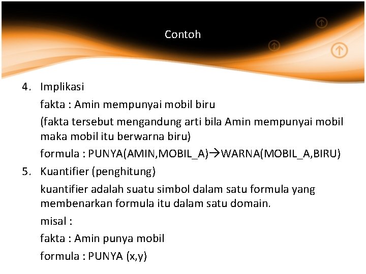 Contoh 4. Implikasi fakta : Amin mempunyai mobil biru (fakta tersebut mengandung arti bila