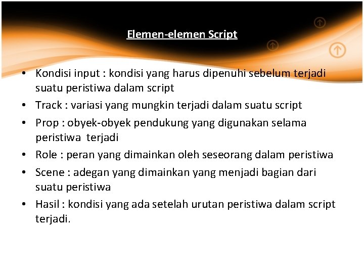 Elemen-elemen Script • Kondisi input : kondisi yang harus dipenuhi sebelum terjadi suatu peristiwa