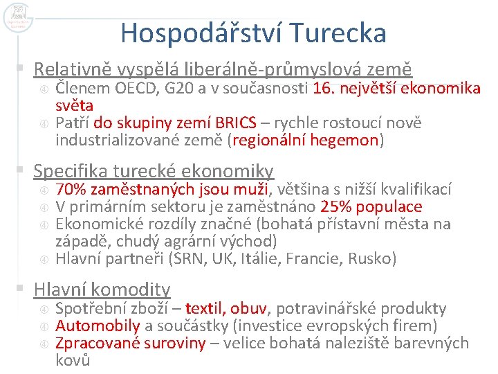 Hospodářství Turecka § Relativně vyspělá liberálně-průmyslová země Členem OECD, G 20 a v současnosti