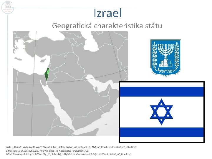 Izrael Geografická charakteristika státu Autor: Sammy pompon, Tonyjeff, Název: Israel_(orthographic_projection). svg, , Flag_of_Israel. svg,
