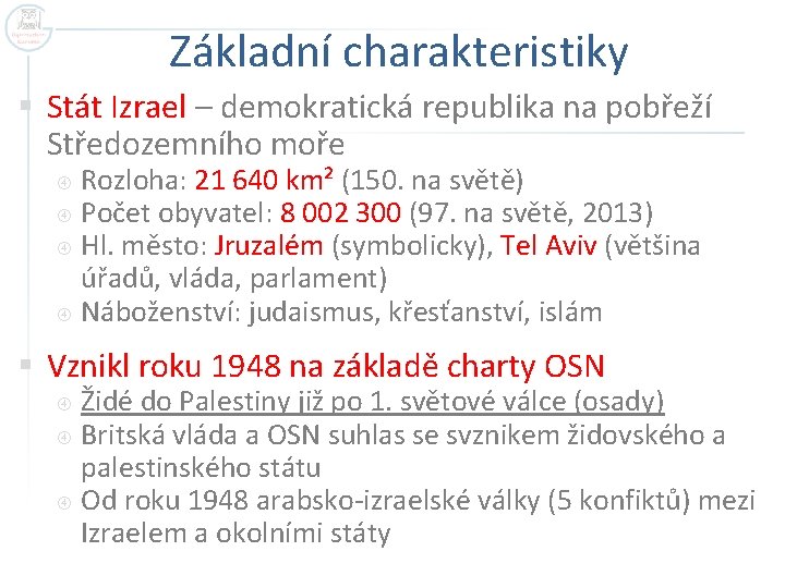 Základní charakteristiky § Stát Izrael – demokratická republika na pobřeží Středozemního moře Rozloha: 21