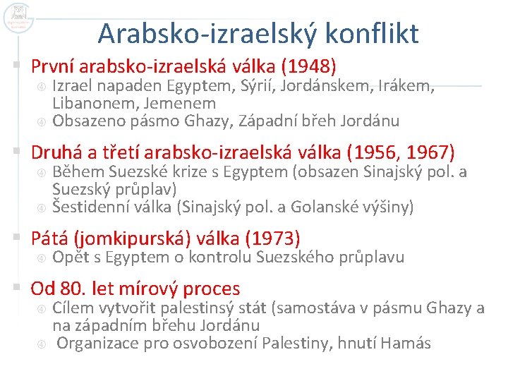 Arabsko-izraelský konflikt § První arabsko-izraelská válka (1948) Izrael napaden Egyptem, Sýrií, Jordánskem, Irákem, Libanonem,