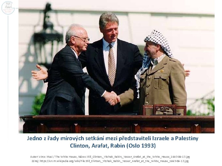 Jedno z řady mírových setkání mezi představiteli Izraele a Palestiny Clinton, Arafat, Rabin (Oslo