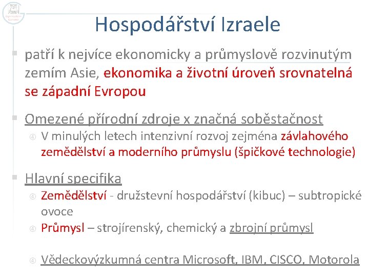 Hospodářství Izraele § patří k nejvíce ekonomicky a průmyslově rozvinutým zemím Asie, ekonomika a