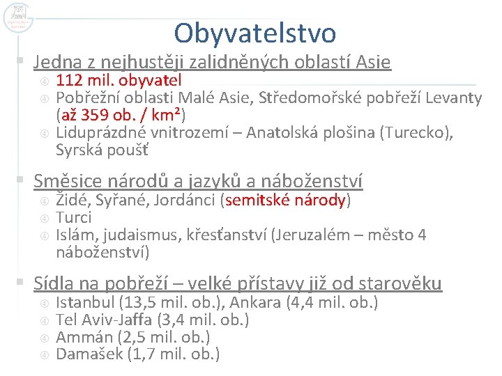 Obyvatelstvo § Jedna z nejhustěji zalidněných oblastí Asie 112 mil. obyvatel Pobřežní oblasti Malé
