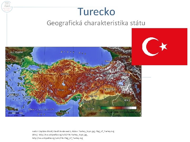 Turecko Geografická charakteristika státu Autor: Captain Blood, David Benbennick, Název: Turkey_topo. jpg, Flag_of_Turkey. svg