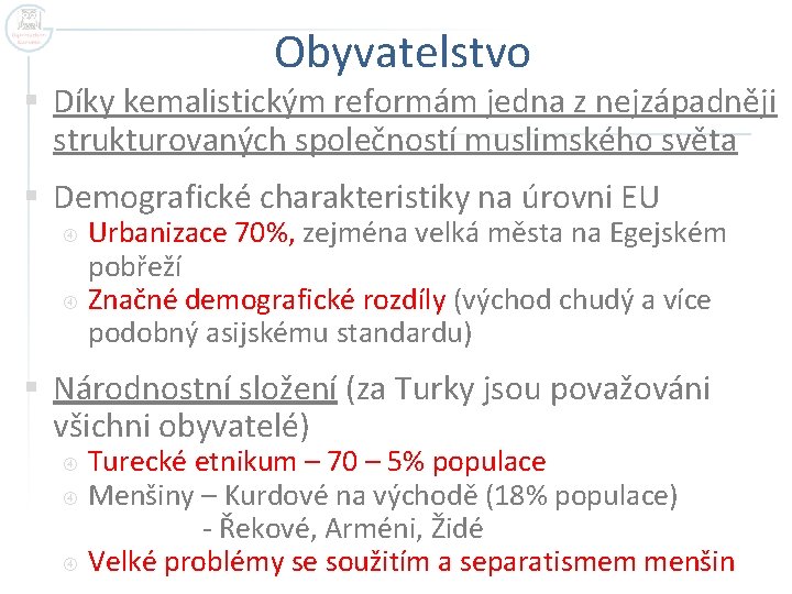 Obyvatelstvo § Díky kemalistickým reformám jedna z nejzápadněji strukturovaných společností muslimského světa § Demografické