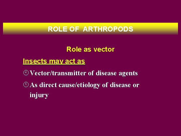ROLE OF ARTHROPODS Role as vector Insects may act as À Vector/transmitter of disease