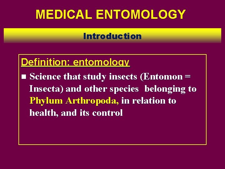 MEDICAL ENTOMOLOGY Introduction Definition: entomology n Science that study insects (Entomon = Insecta) and