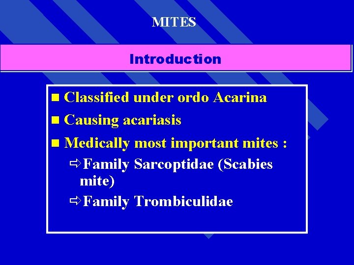 MITES Introduction n Classified under ordo Acarina n Causing acariasis n Medically most important