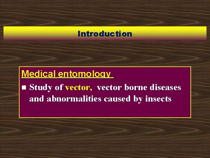 Introduction Medical entomology n Study of vector, vector borne diseases and abnormalities caused by