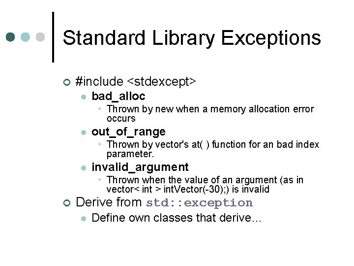 Standard Library Exceptions ¢ #include <stdexcept> l bad_alloc • Thrown by new when a