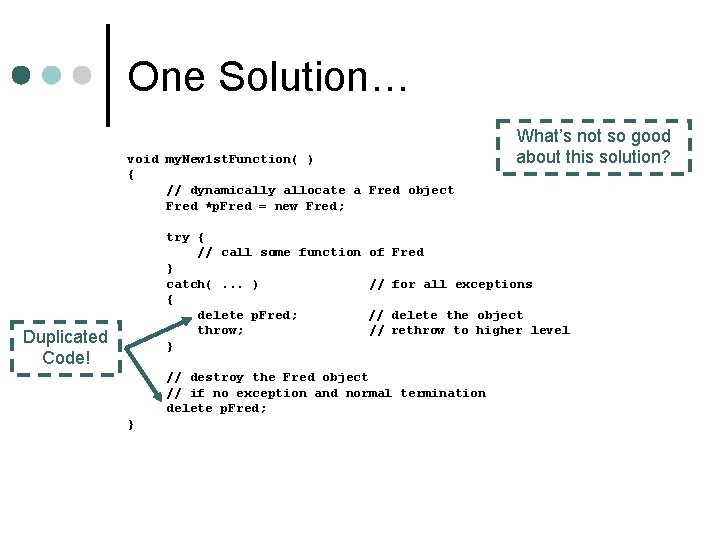One Solution… void my. New 1 st. Function( ) { // dynamically allocate a