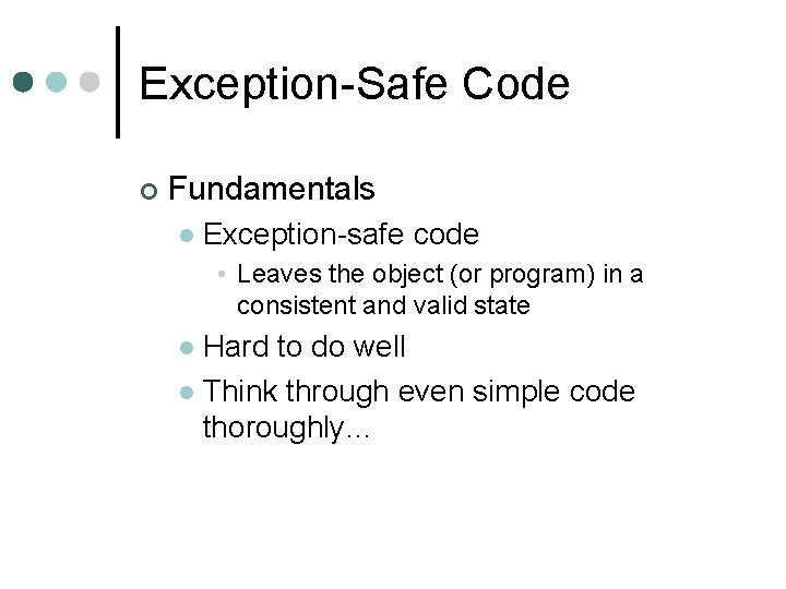 Exception-Safe Code ¢ Fundamentals l Exception-safe code • Leaves the object (or program) in