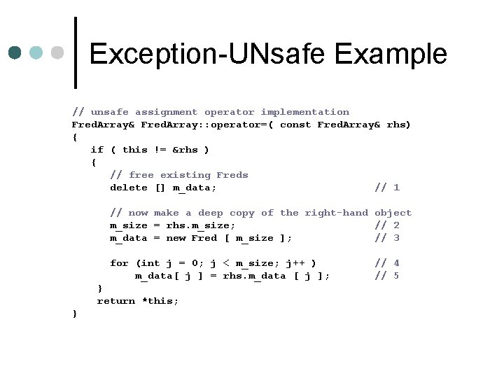 Exception-UNsafe Example // unsafe assignment operator implementation Fred. Array& Fred. Array: : operator=( const