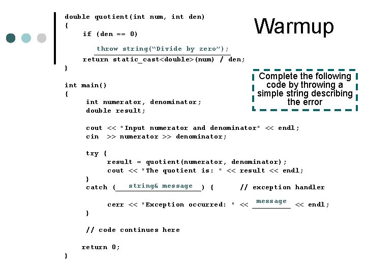 double quotient(int num, int den) { if (den == 0) Warmup throw string(“Divide by