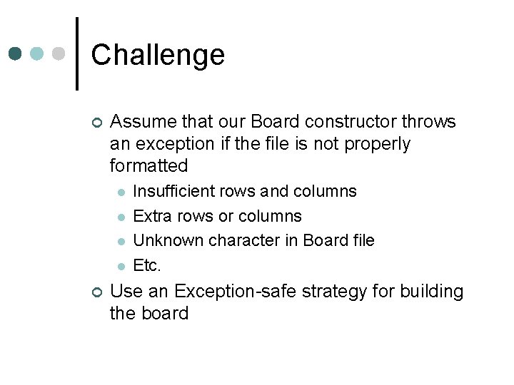 Challenge ¢ Assume that our Board constructor throws an exception if the file is
