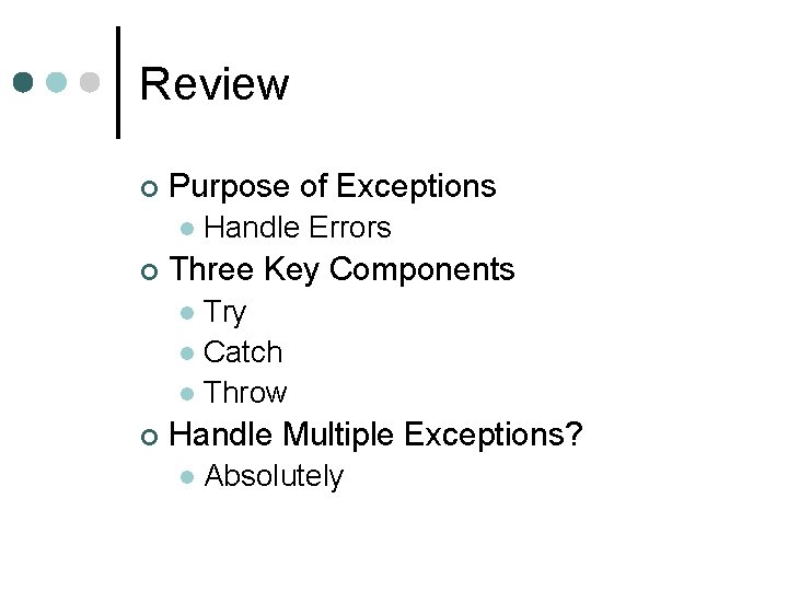 Review ¢ Purpose of Exceptions l ¢ Handle Errors Three Key Components Try l