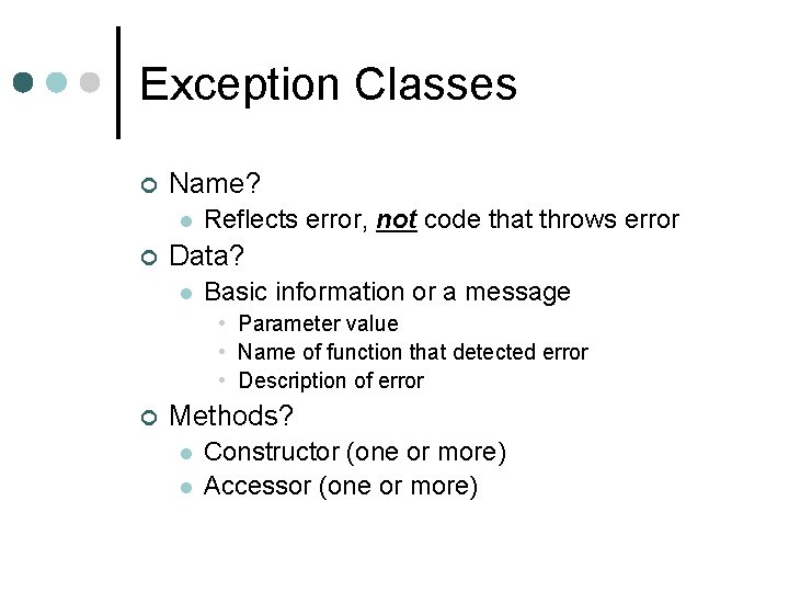 Exception Classes ¢ Name? l ¢ Reflects error, not code that throws error Data?