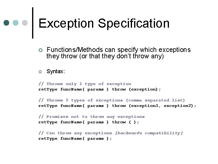 Exception Specification ¢ Functions/Methods can specify which exceptions they throw (or that they don’t