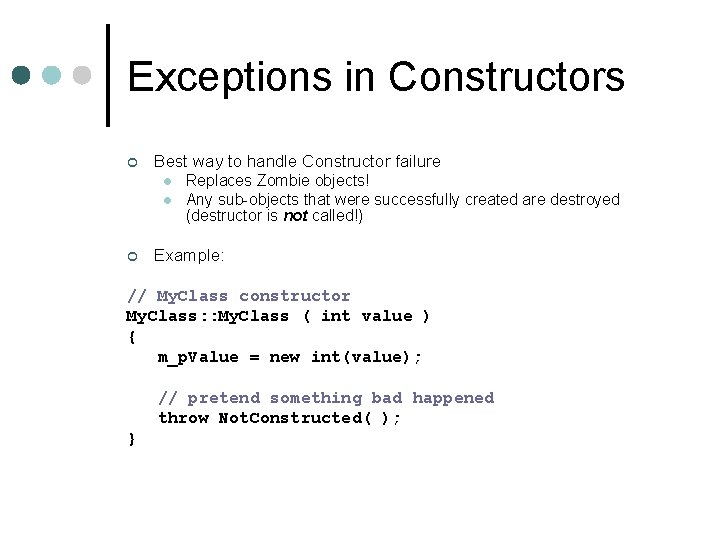 Exceptions in Constructors ¢ Best way to handle Constructor failure l l ¢ Replaces