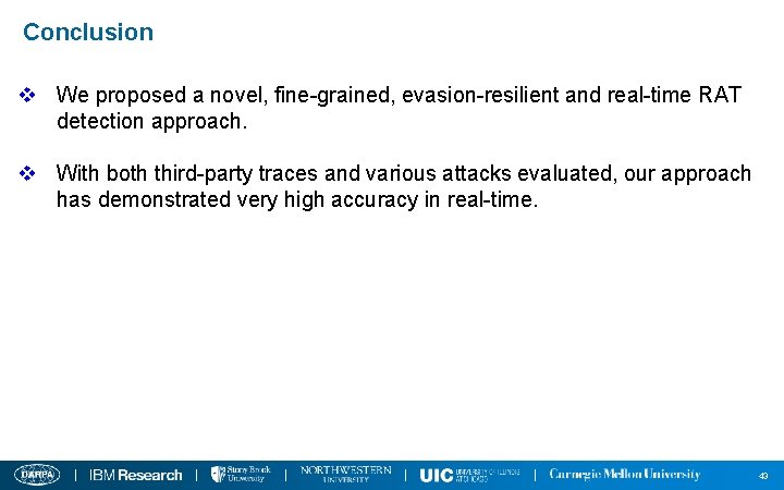 Conclusion v We proposed a novel, fine-grained, evasion-resilient and real-time RAT detection approach. v