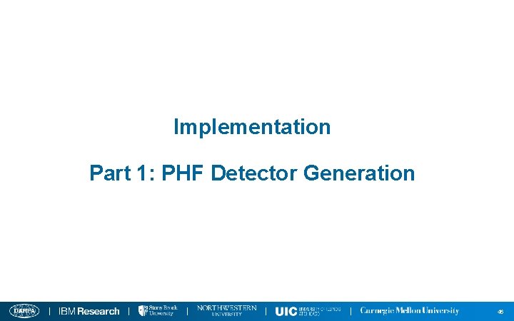 Implementation Part 1: PHF Detector Generation 46 