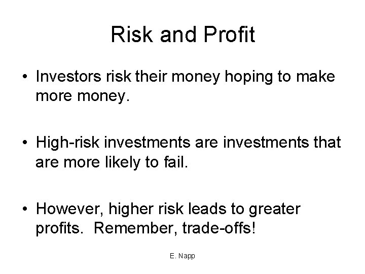 Risk and Profit • Investors risk their money hoping to make more money. •