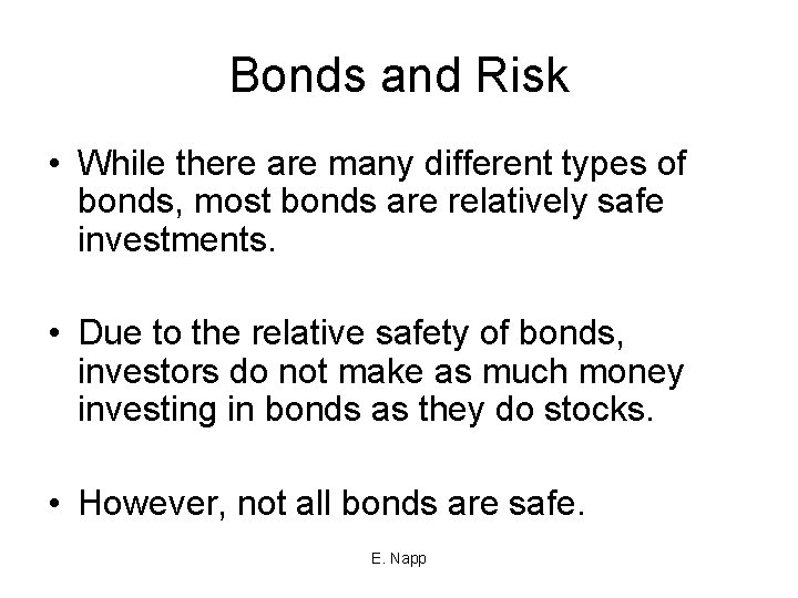 Bonds and Risk • While there are many different types of bonds, most bonds
