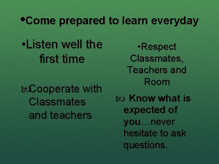  • Come prepared to learn everyday • Listen well the first time Cooperate