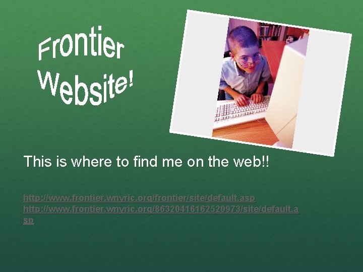This is where to find me on the web!! http: //www. frontier. wnyric. org/frontier/site/default.