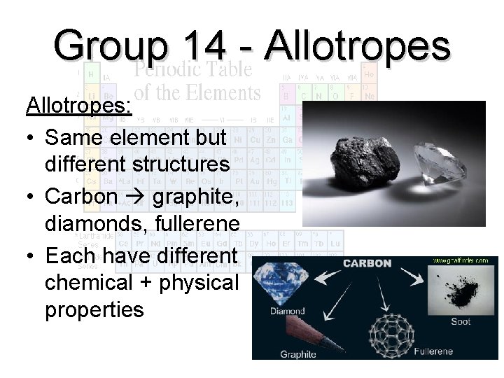 Group 14 - Allotropes: • Same element but different structures • Carbon graphite, diamonds,